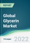 Global Glycerin Market - Forecasts from 2022 to 2027 - Product Image