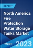 North America Fire Protection Water Storage Tanks Market: Industry Trends, Share, Size, Growth, Opportunity and Forecast 2023-2028- Product Image