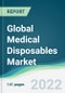 Global Medical Disposables Market - Forecasts from 2022 to 2027 - Product Image