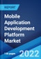 Mobile Application Development Platform Market: Global Industry Trends, Share, Size, Growth, Opportunity and Forecast 2022-2027 - Product Image