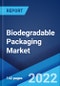 Biodegradable Packaging Market: Global Industry Trends, Share, Size, Growth, Opportunity and Forecast 2022-2027 - Product Image