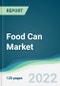 Food Can Market - Forecasts from 2022 to 2027 - Product Image
