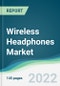 Wireless Headphones Market - Forecasts from 2022 to 2027 - Product Image