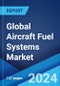 Global Aircraft Fuel Systems Market Report by Engine Type, Component, Technology, Application, and Region 2024-2032 - Product Image