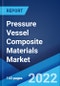 Pressure Vessel Composite Materials Market: Global Industry Trends, Share, Size, Growth, Opportunity and Forecast 2022-2027 - Product Image