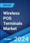 Global Wireless POS Terminals Market Report by Type, Component, Technology, Industry, and Region 2024-2032 - Product Image