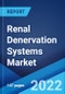 Renal Denervation Systems Market: Global Industry Trends, Share, Size, Growth, Opportunity and Forecast 2022-2027 - Product Image