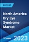 North America Dry Eye Syndrome Market: Industry Trends, Share, Size, Growth, Opportunity and Forecast 2022-2027 - Product Image