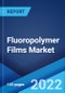 Fluoropolymer Films Market: Global Industry Trends, Share, Size, Growth, Opportunity and Forecast 2022-2027 - Product Thumbnail Image