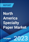 North America Specialty Paper Market: Industry Trends, Share, Size, Growth, Opportunity and Forecast 2023-2028- Product Image