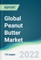 Global Peanut Butter Market - Forecasts from 2022 to 2027 - Product Image