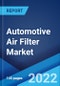Automotive Air Filter Market: Global Industry Trends, Share, Size, Growth, Opportunity and Forecast 2022-2027 - Product Image