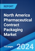 North America Pharmaceutical Contract Packaging Market: Industry Trends, Share, Size, Growth, Opportunity and Forecast 2023-2028- Product Image