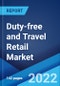 Duty-free and Travel Retail Market: Global Industry Trends, Share, Size, Growth, Opportunity and Forecast 2022-2027 - Product Image