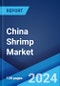 China Shrimp Market: Industry Trends, Share, Size, Growth, Opportunity and Forecast 2023-2028 - Product Image