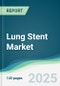 Lung Stent Market - Forecasts from 2022 to 2027 - Product Thumbnail Image