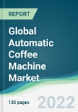 Global Automatic Coffee Machine Market - Forecasts from 2022 to 2027- Product Image
