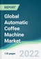 Global Automatic Coffee Machine Market - Forecasts from 2022 to 2027 - Product Thumbnail Image