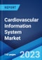 Cardiovascular Information System Market: Global Industry Trends, Share, Size, Growth, Opportunity and Forecast 2023-2028 - Product Image