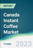 Canada Instant Coffee Market Forecasts from 2023 to 2028- Product Image