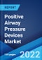 Positive Airway Pressure Devices Market: Global Industry Trends, Share, Size, Growth, Opportunity and Forecast 2022-2027 - Product Image