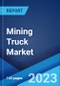 Mining Truck Market: Global Industry Trends, Share, Size, Growth, Opportunity and Forecast 2022-2027 - Product Image