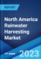 North America Rainwater Harvesting Market: Industry Trends, Share, Size, Growth, Opportunity and Forecast 2022-2027 - Product Image