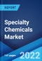 Specialty Chemicals Market: Global Industry Trends, Share, Size, Growth, Opportunity and Forecast 2022-2027 - Product Image