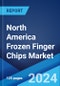 North America Frozen Finger Chips Market Report by End-Use (Food Service, Retail), and Country 2024-2032 - Product Image