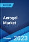 Aerogel Market: Global Industry Trends, Share, Size, Growth, Opportunity and Forecast 2022-2027 - Product Image