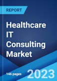 Healthcare IT Consulting Market: Global Industry Trends, Share, Size, Growth, Opportunity and Forecast 2023-2028- Product Image