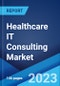 Healthcare IT Consulting Market: Global Industry Trends, Share, Size, Growth, Opportunity and Forecast 2022-2027 - Product Image