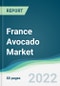 France Avocado Market - Forecasts from 2022 to 2027 - Product Thumbnail Image