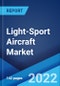 Light-Sport Aircraft Market: Global Industry Trends, Share, Size, Growth, Opportunity and Forecast 2022-2027 - Product Image