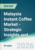 Malaysia Instant Coffee Market - Strategic Insights and Forecasts (2026-2031)- Product Image