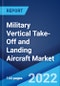 Military Vertical Take-Off and Landing Aircraft Market: Global Industry Trends, Share, Size, Growth, Opportunity and Forecast 2022-2027 - Product Image