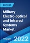 Military Electro-optical and Infrared Systems Market: Global Industry Trends, Share, Size, Growth, Opportunity and Forecast 2022-2027 - Product Thumbnail Image