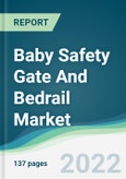 Baby Safety Gate And Bedrail Market - Forecasts from 2022 to 2027- Product Image