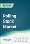 Rolling Stock Market - Forecasts from 2022 to 2027 - Product Image