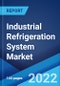 Industrial Refrigeration System Market: Global Industry Trends, Share, Size, Growth, Opportunity and Forecast 2022-2027 - Product Image