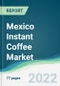 Mexico Instant Coffee Market - Forecasts from 2022 to 2027 - Product Thumbnail Image