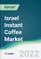 Israel Instant Coffee Market - Forecasts from 2022 to 2027 - Product Thumbnail Image