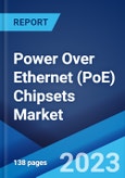Power Over Ethernet (PoE) Chipsets Market: Global Industry Trends, Share, Size, Growth, Opportunity and Forecast 2023-2028- Product Image