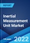 Inertial Measurement Unit Market: Global Industry Trends, Share, Size, Growth, Opportunity and Forecast 2022-2027 - Product Image