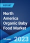 North America Organic Baby Food Market: Industry Trends, Share, Size, Growth, Opportunity and Forecast 2023-2028 - Product Image