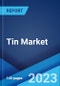 Tin Market: Global Industry Trends, Share, Size, Growth, Opportunity and Forecast 2022-2027 - Product Image