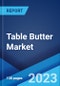 Table Butter Market: Global Industry Trends, Share, Size, Growth, Opportunity and Forecast 2022-2027 - Product Image