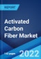 Activated Carbon Fiber Market: Global Industry Trends, Share, Size, Growth, Opportunity and Forecast 2022-2027 - Product Image
