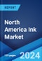 North America Ink Market: Industry Trends, Share, Size, Growth, Opportunity and Forecast 2023-2028 - Product Image