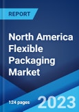 North America Flexible Packaging Market: Industry Trends, Share, Size, Growth, Opportunity and Forecast 2023-2028- Product Image